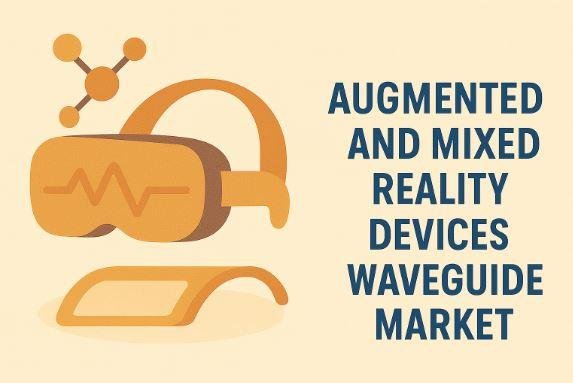 Augmented and Mixed Reality Devices Waveguide Market