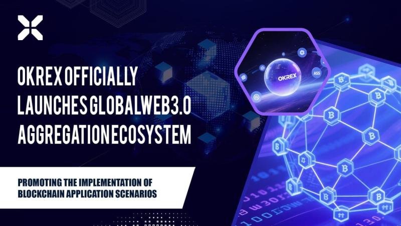 okREX Officially Launches Global Web3.0 Aggregation Ecosystem